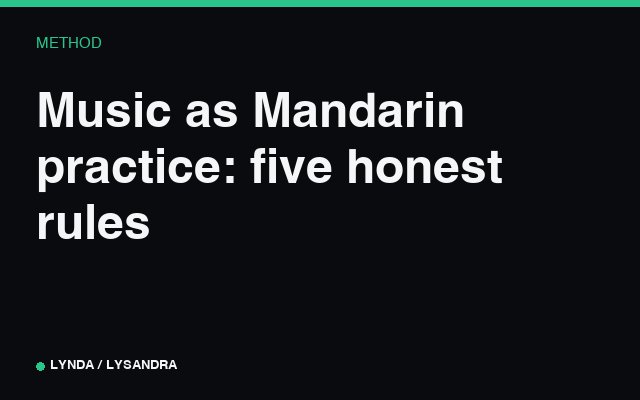 Music as Mandarin practice: five honest rules