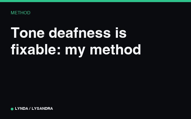 Tone deafness is fixable: my method