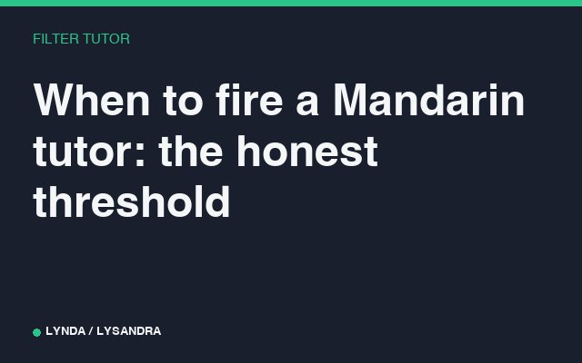 When to fire a Mandarin tutor: the honest threshold