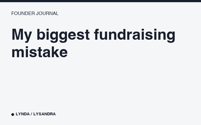My biggest fundraising mistake
