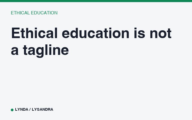 Ethical education is not a tagline