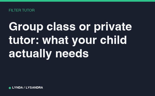 Group class or private tutor: what your child actually needs