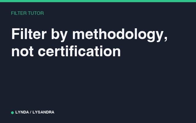 Filter by methodology, not certification