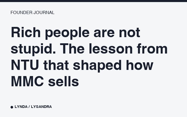 Rich people are not stupid. The lesson from NTU that shaped how MMC sells.