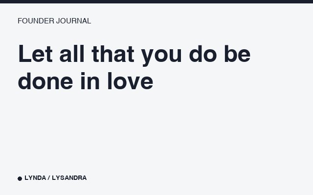 Let all that you do be done in love.