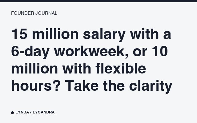 15 million salary with a 6-day workweek, or 10 million with flexible hours? Take the clarity.