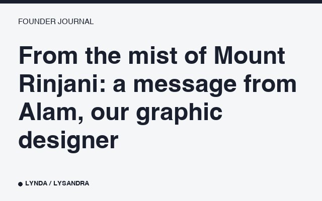 From the mist of Mount Rinjani: a message from Alam, our graphic designer.