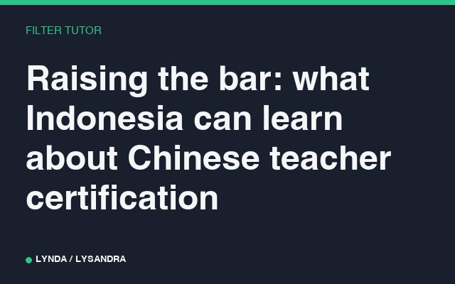 Raising the bar: what Indonesia can learn about Chinese teacher certification.