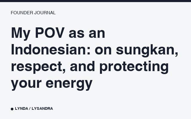 My POV as an Indonesian: on sungkan, respect, and protecting your energy.
