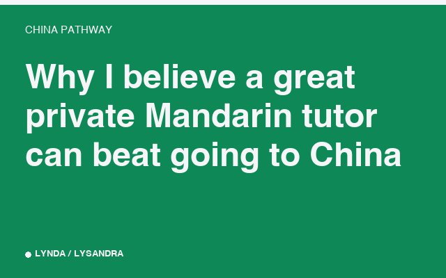Why I believe a great private Mandarin tutor can beat going to China.