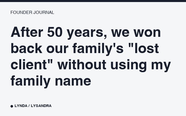 After 50 years, we won back our family's "lost client" without using my family name.