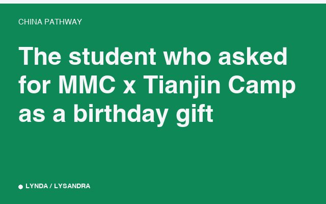 The student who asked for MMC x Tianjin Camp as a birthday gift.