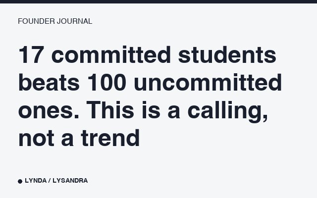 17 siswa yang berkomitmen lebih baik daripada 100 yang tidak. Ini panggilan, bukan tren.