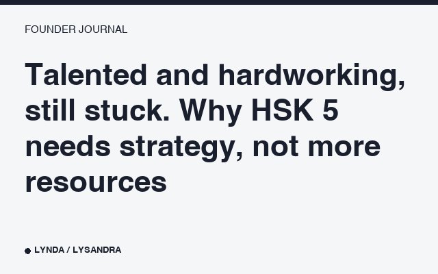 Berbakat dan rajin, tetap macet. Kenapa HSK 5 butuh strategi, bukan lebih banyak sumber daya.